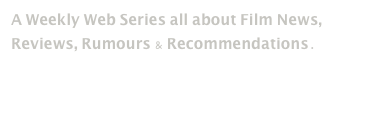 A Weekly Web Series all about Film News, Reviews, Rumours & Recommendations.

Filmolocaust@TedFilms.com