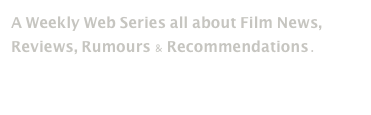 A Weekly Web Series all about Film News, Reviews, Rumours & Recommendations.

Filmolocaust@TedFilms.com
