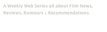 A Weekly Web Series all about Film News, Reviews, Rumours & Recommendations.

Filmolocaust@TedFilms.com