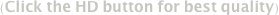 (Click the HD button for best quality)